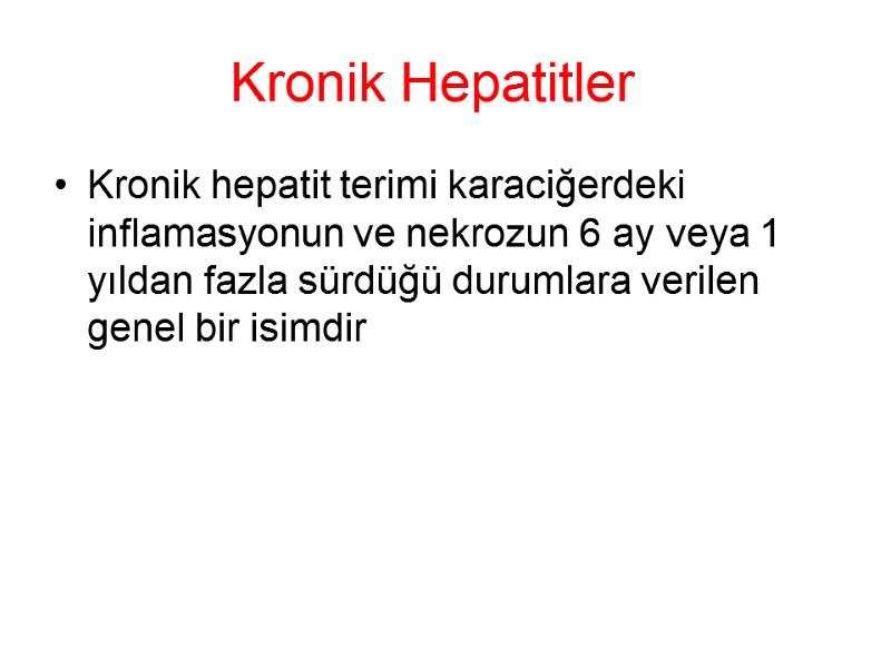 Kronik Hepatitler Kronik hepatit terimi karaciğerdeki inflamasyonun ve nekrozun 6 ay veya 1 yıldan